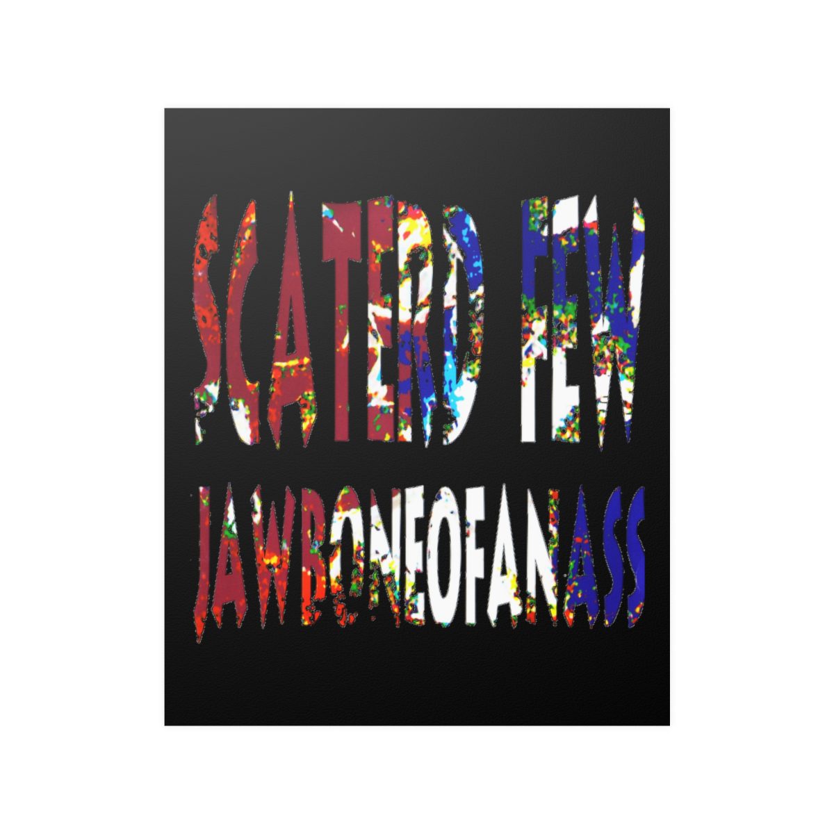 Scaterd Few - JawboneOfAnAss Original Posters