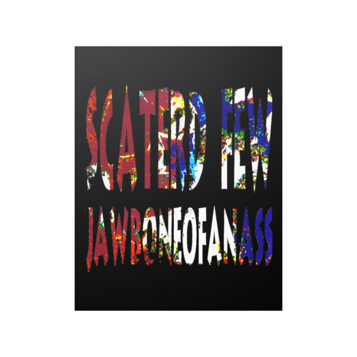 Scaterd Few - JawboneOfAnAss Original Posters - Image 4