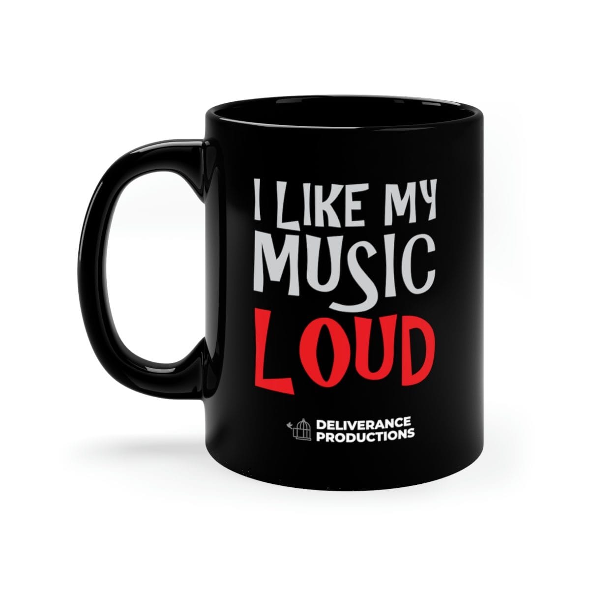 Deliverance Productions - I Like My Music Loud 11oz Black Mug