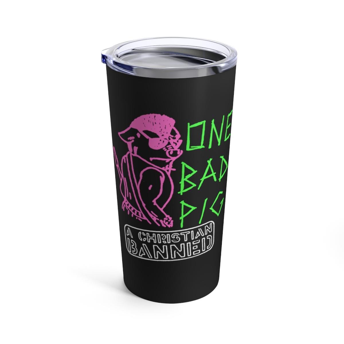 One Bad Pig - A Christian Banned 20oz Stainless Steel Tumbler