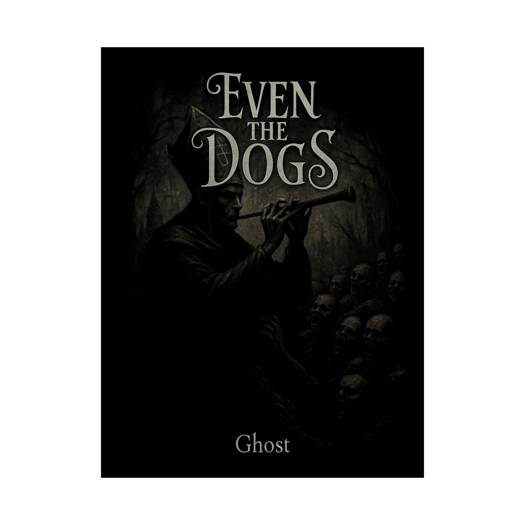 Even The Dogs - Ghost Poster Prints (210gsm)